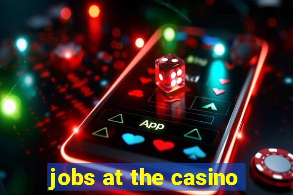 jobs at the casino