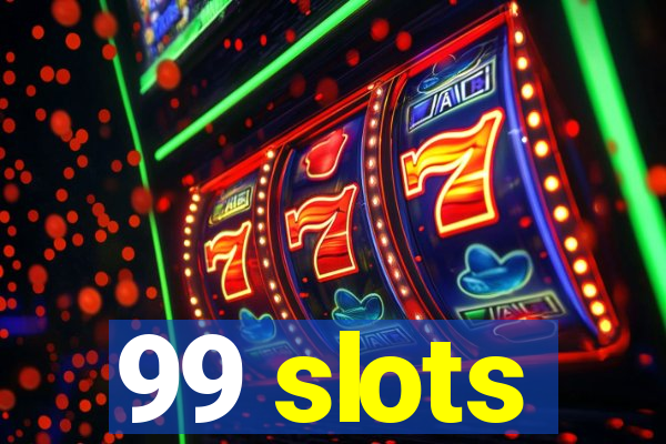 99 slots