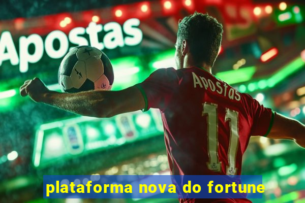 plataforma nova do fortune