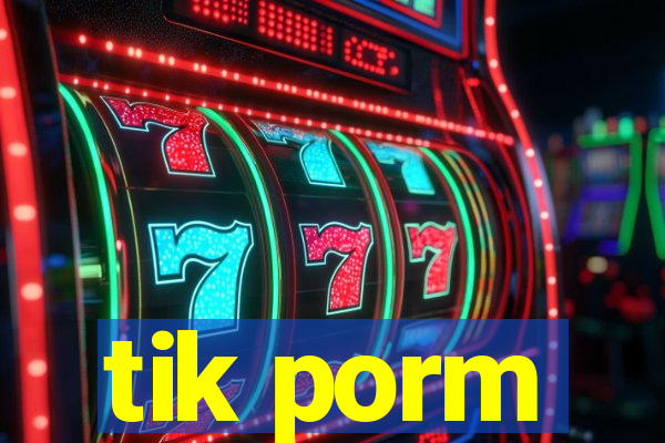 tik porm