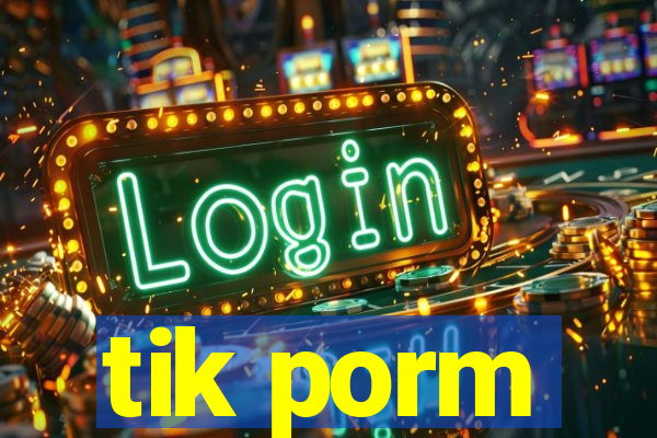 tik porm