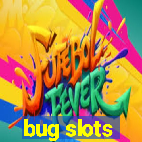 bug slots