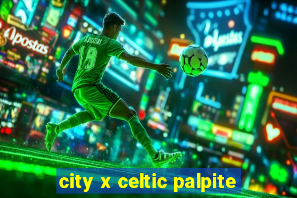 city x celtic palpite