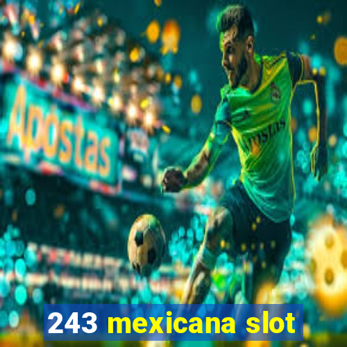 243 mexicana slot