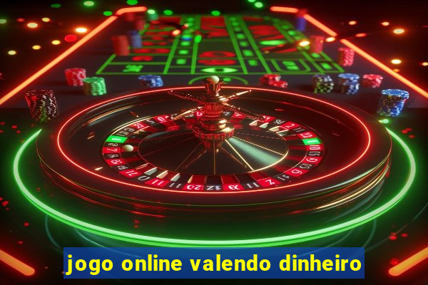 jogo online valendo dinheiro