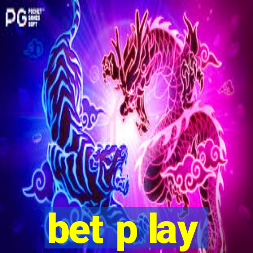 bet p lay