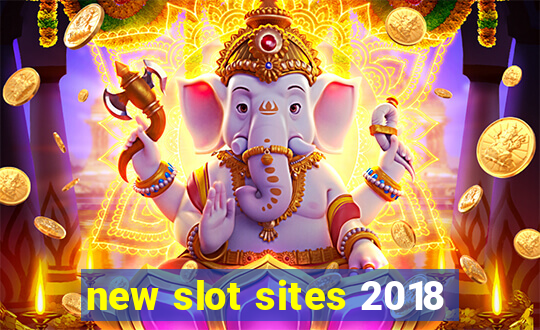 new slot sites 2018