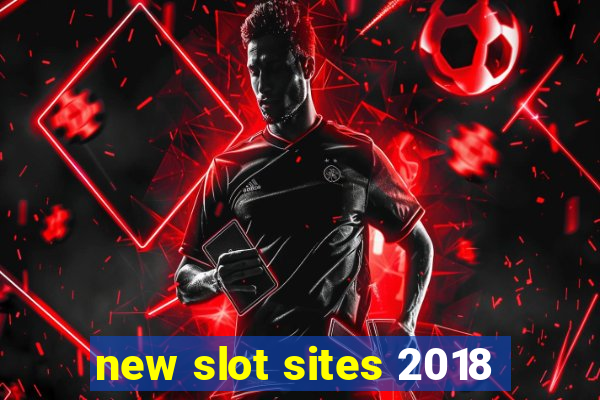 new slot sites 2018