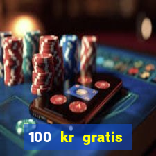 100 kr gratis casino utan ins?ttning