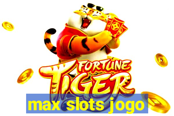 max slots jogo