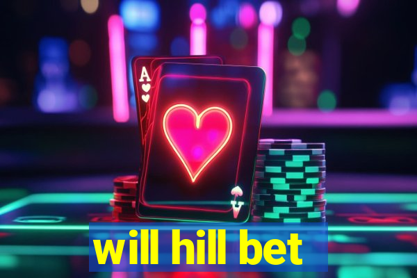 will hill bet