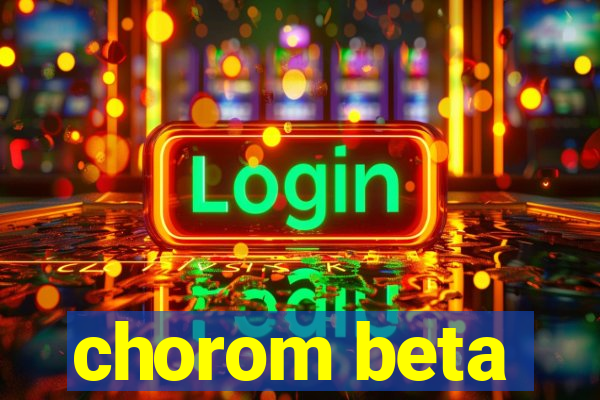 chorom beta