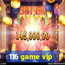 116 game vip