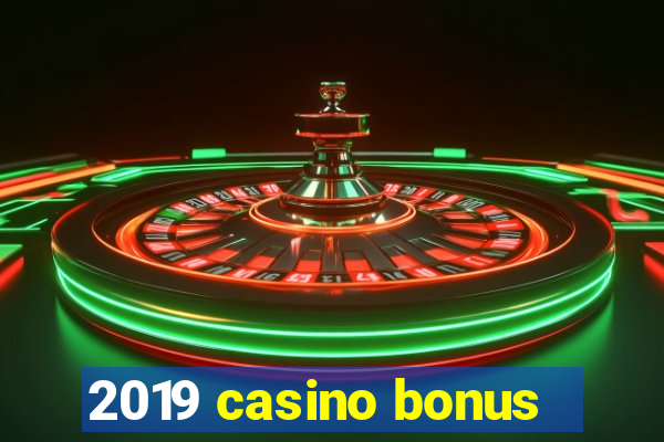 2019 casino bonus