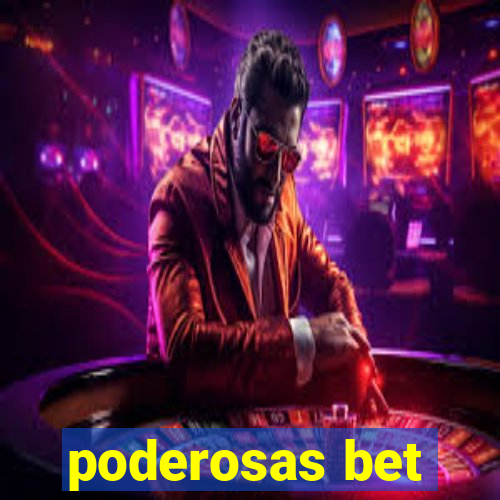 poderosas bet