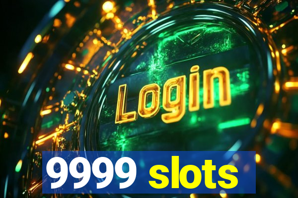 9999 slots