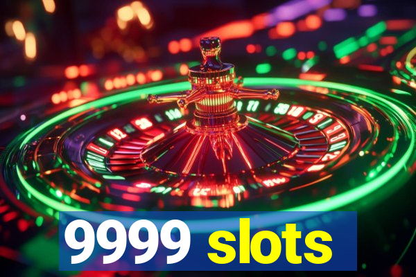 9999 slots