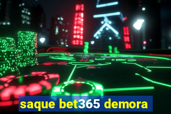 saque bet365 demora