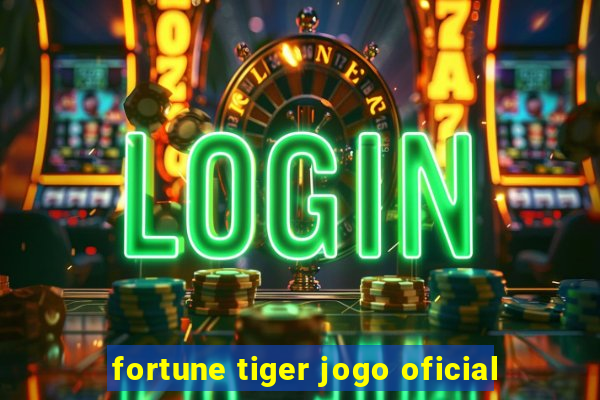 fortune tiger jogo oficial