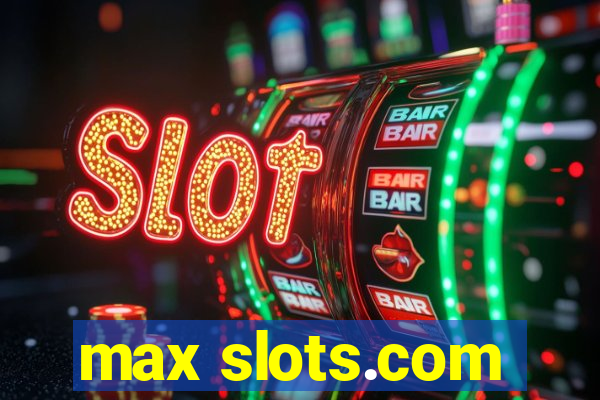 max slots.com