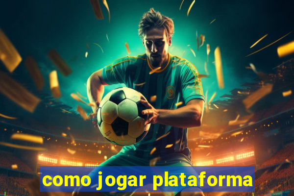 como jogar plataforma