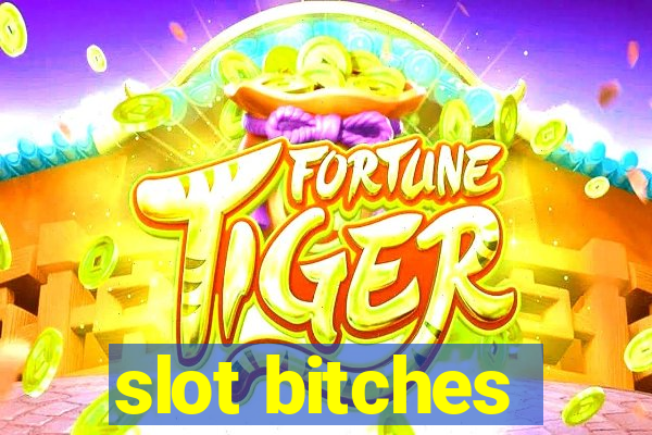 slot bitches