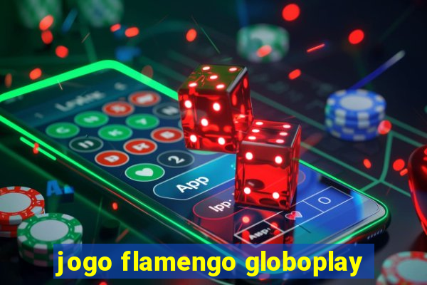 jogo flamengo globoplay