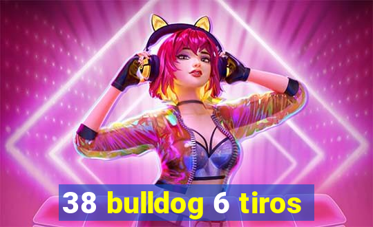 38 bulldog 6 tiros