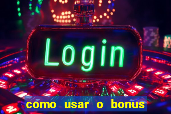 como usar o bonus da vai de bet