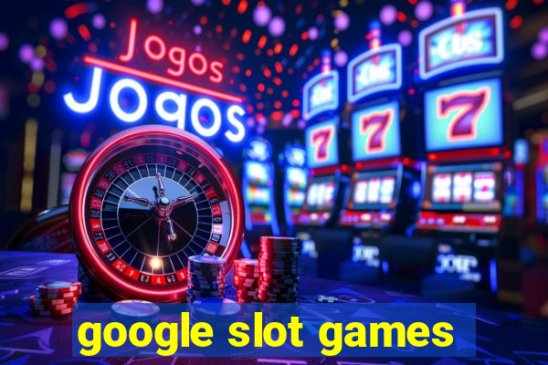 google slot games