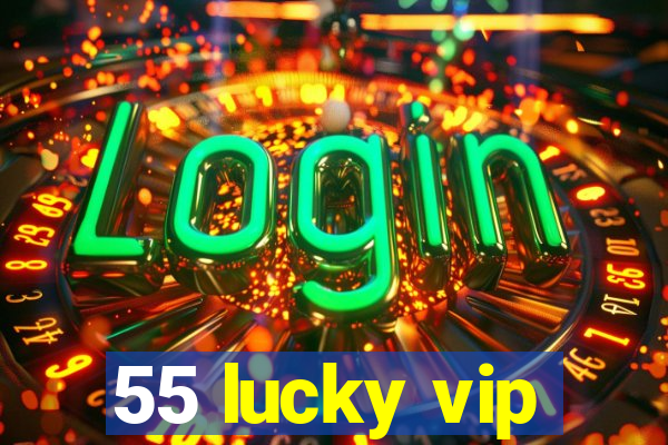 55 lucky vip