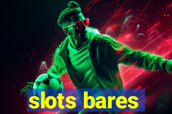 slots bares