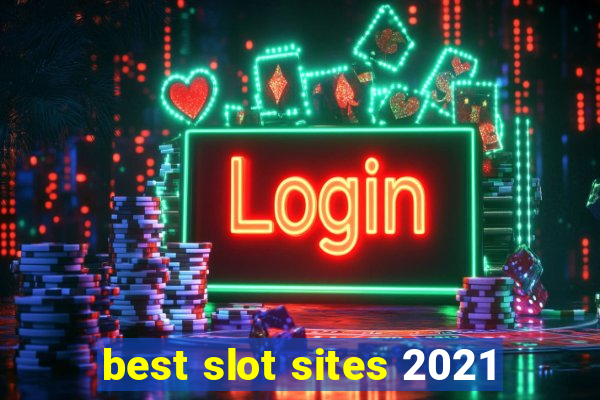 best slot sites 2021