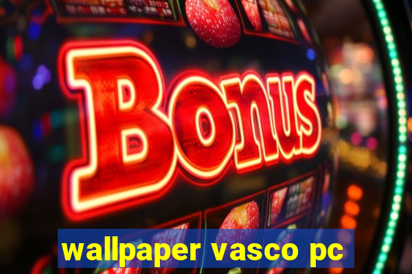 wallpaper vasco pc