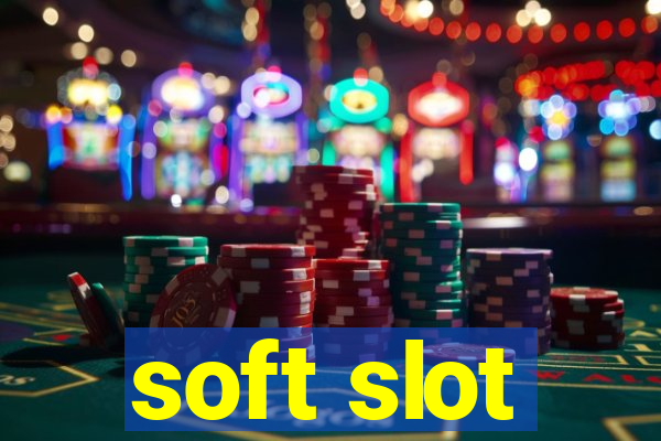 soft slot