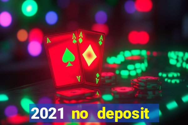 2021 no deposit bonus casino