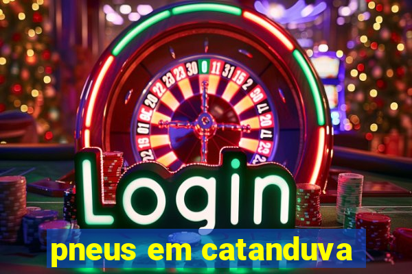 pneus em catanduva