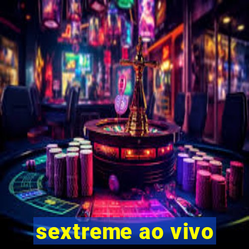 sextreme ao vivo