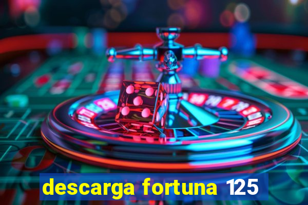 descarga fortuna 125