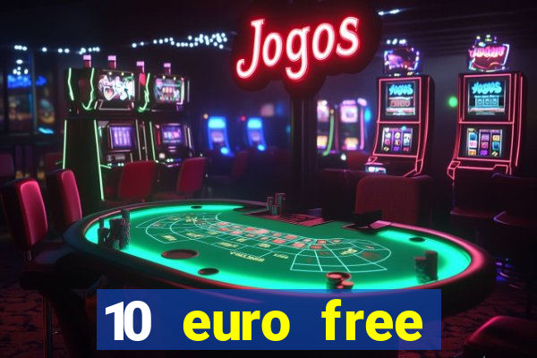 10 euro free mobile casino no deposit