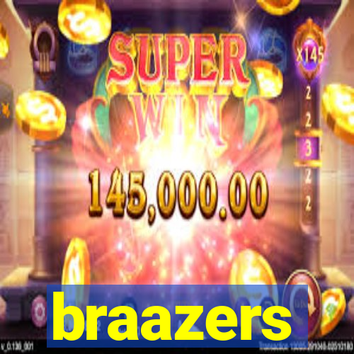 braazers