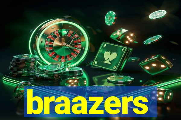 braazers