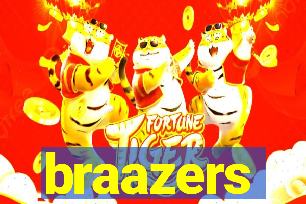 braazers