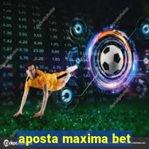 aposta maxima bet