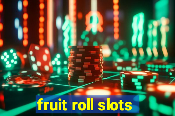 fruit roll slots