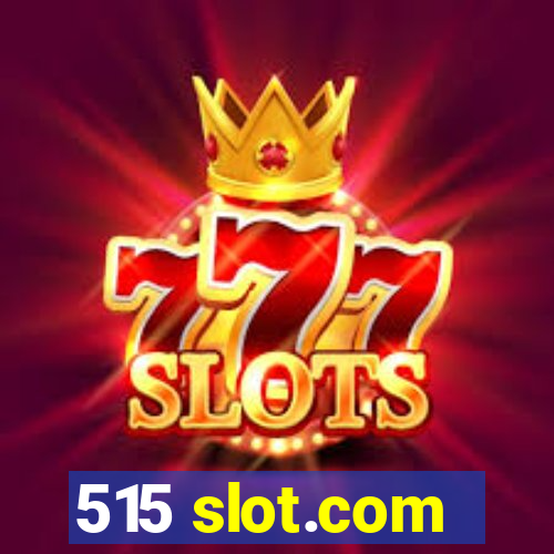 515 slot.com