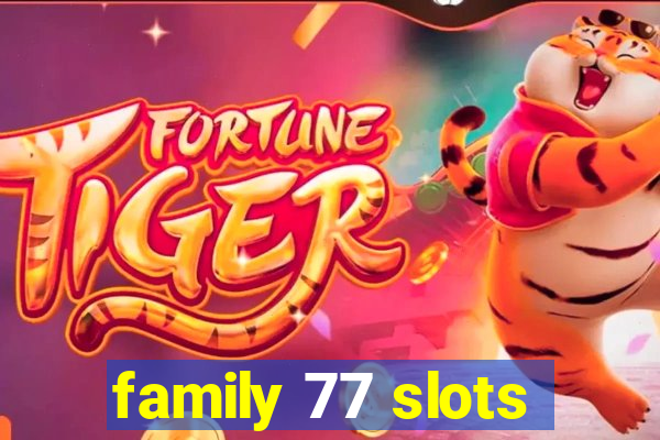 family 77 slots