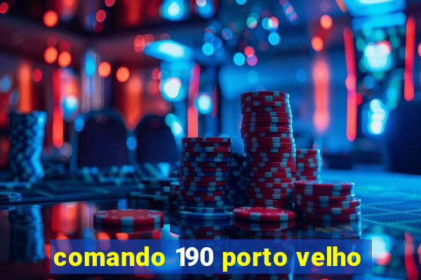 comando 190 porto velho