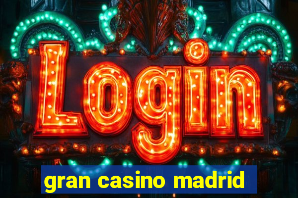 gran casino madrid