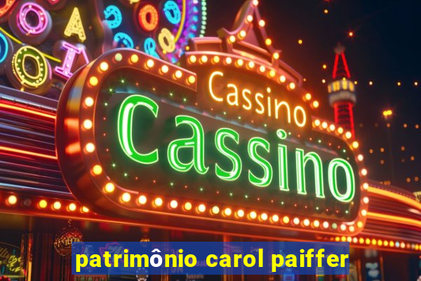 patrimônio carol paiffer